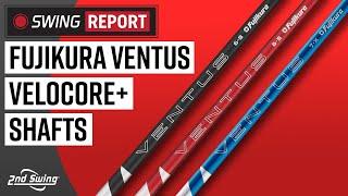 FUJIKURA VENTUS VELOCORE+ SHAFTS | The Swing Report