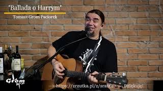 Tomasz "Grom" Paciorek - Ballada o Harrym