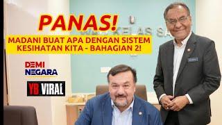 PANAS! BAHAGIAN 2! MADANI BUAT APA DENGAN SISTEM KESIHATAN KITA!