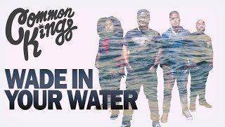  Common Kings - Wade In Your Water (Official Music Video)