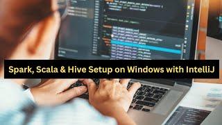 Hands-On Guide : Setting Up Spark, Scala, Hive, and Maven on Windows with IntelliJ and Winutils