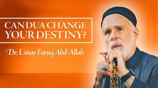 Can Dua Change Your Destiny? – Dr. Umar Faruq Abd-Allah