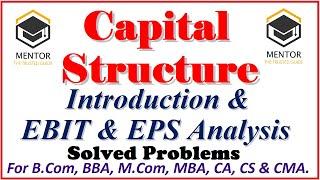 Capital Structure Introduction & EBIT & EPS Analysis Problem Solving BBA, MBA, M.Com, CA, CS, CMA.