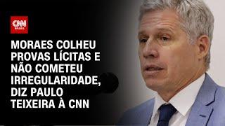 Moraes colheu provas lícitas e não cometeu irregularidade, diz Paulo Teixeira à CNN | LIVE CNN