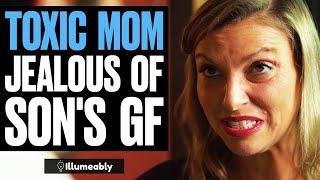 TOXIC Mom JEALOUS Of Son's Girlfriend | Illumeably