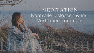 MEDITATION • Kontrolle loslassen und ins Vertrauen kommen