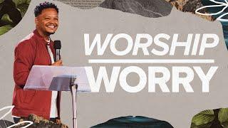 How to Stop Worrying and Start Worshipping! | Pastor Kyle Rodgers