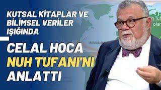 Kutsal Kitaplar ve Bilimsel Veriler Işığında Celal Hoca Nuh Tufanı'nı Anlattı