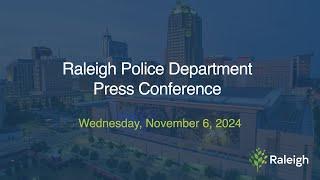 Raleigh Police Department Press Conferences - November 6, 2024