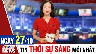 BẢN TIN SÁNG ngày 27/10 - Tin tức thời sự mới nhất hôm nay | VTVcab Tin tức