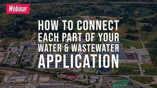 Webinar: How to Connect Each Part of Your Water & Wastewater Application