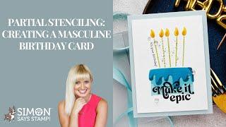 Partial Stenciling and Great for Masculine Cards: Big Birthday Cake!