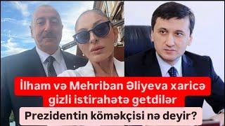 İlham və Mehriban Əliyeva ölkədən gizli çıxıb xaricə istirahətə getdilər