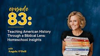 Teaching American History Through a Biblical Lens: Homeschool Insights with Angela O'Dell