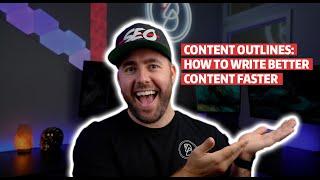 Content Outlines: How To Write Better Content Faster