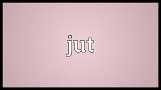 Jut Meaning