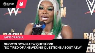 JADE CARGILL SHOOTS DOWN AEW QUESTION 'I'M TIRED OF TALKING ABOUT AEW!