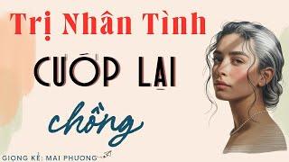 Chuyện Thú Vị Có Thật: “ VỢ CAO TAY TRỊ NHÂN TÌNH, CƯỚP LẠI CHỒNG” | Kể Chuyện Đêm Khuya