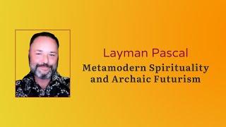 Metamodern Spirituality and Archaic Futurism