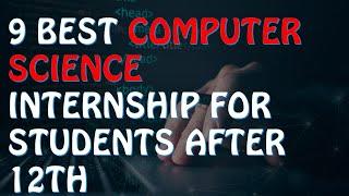 9 BEST COMPUTER SCIENCE INTERNSHIPs FOR STUDENTS AFTER 12TH | Tanzil Tech