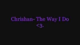 chrishan- the way i do