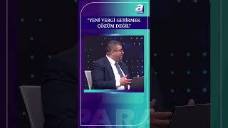 Üzeyir Doğan: "Vergi Gelirini Artırmak İçin Yeni Vergi Getirmek Çözüm Değil" #shorts