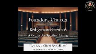 3-5-2023- You Are a Gift of Possibilities - Dr. Arthur Chang - Founder's Church of Religious Science