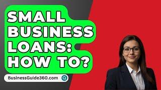 Small Business Loans: How To? - BusinessGuide360.com