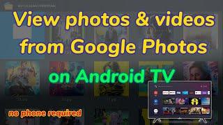 Google Photos for Android TV alternative！View photo slideshow & videos on TV