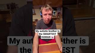 My autistic brother is the SMARTEST HUMAN 