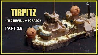 1/350 Tirpitz (Revell + Scratch Build) Build part 18