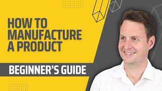 How To Manufacture a Product