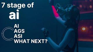 The 7 Stages of AI !