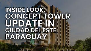 Inside Look: Concept Tower Update In Ciudad Del Este, Paraguay