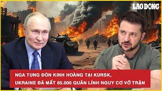 Nga tung đòn kinh hoàng tại Kursk,  Ukraine đã mất 65.000 quân lính có nguy cơ vỡ trận | BLĐ