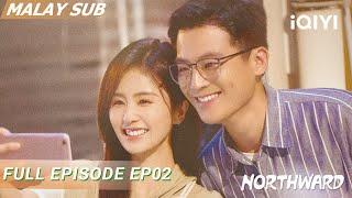 【BM SUB】NORTHWARD 北上 EP02 | Bai Lu & Oho Ou | iQIYI Malaysia