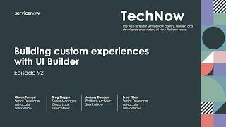 TechNow Ep 92 | Building Custom Experiences with UI Builder