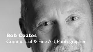 Bob Coates on Fine Art and Commercial Photography