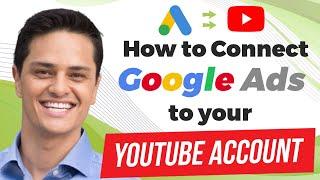 How to Connect Your Google Ads Account and Your YouTube Channel So You Can Run Video Ads!