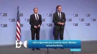 L'OTAN répondra à la Corée du Nord / Blinken rencontre Rutte : Réaction ferme !