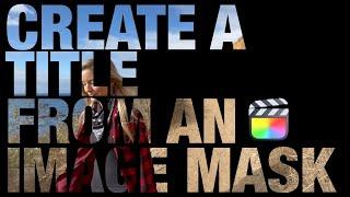 Creating a Title from an Image Mask in FCP