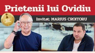 MARIUS CROITORU, invitat la Prietenii lui Ovidiu » EDIȚIA INTEGRALĂ (episodul 149)