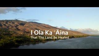 I Ola Ka ʻĀina (15 min version)