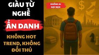 Giàu Từ Nghề “Ẩn Danh”: Không Hot Trend, Không Đối Thủ | Đạo Lập Nghiệp