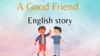 A Good Friend  English story/Learn English With Fun