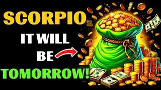 SCORPIO, TOMORROW DOUBLE LUCK WILL BRING YOU WEALTH! GET READY FOR DRASTIC CHANGES IN YOUR LIFE!