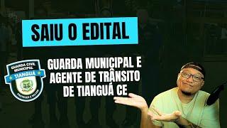 SAIU O EDITAL AGENTE DE TRÂNSITO E GUARDA MUNICIPAL DE TIANGUÁ CE