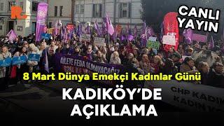 8 Mart Dünya Emekçi Kadınlar Günü: Kadınlar Kadıköy'de #CANLI