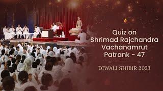 Quiz on Shrimad Rajchandra Vachanamrut Patrank - 47 | Diwali Shibir 2023