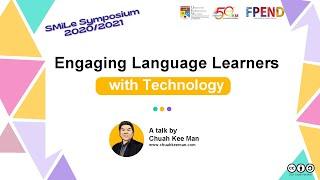 SMiLe Symposium 2020/21: Engaging Language Learners with Technology (by Chuah Kee Man)